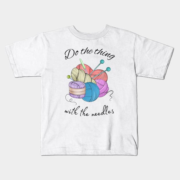 Do the thing with the needles Kids T-Shirt by ProLakeDesigns